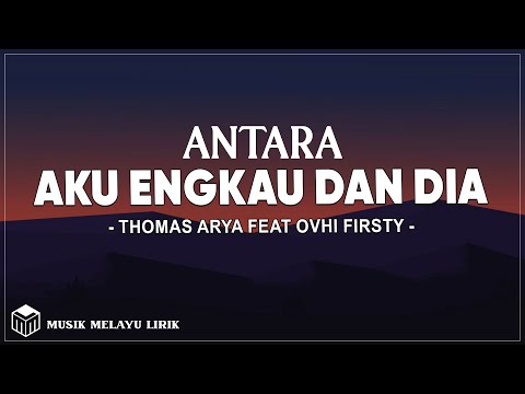 Thomas Arya Feat Ovhi Firsty - Antara Aku Engkau Dan Dia (Lirik Lagu)