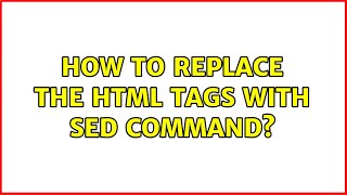 How to replace the html tags with SED command (3 Solutions!!)