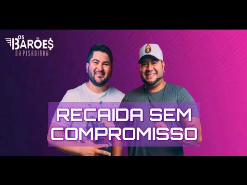 Recaida Sem Compromisso - Os Barões Da Pisadinha [LANÇAMENTO]