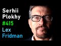 Serhii Plokhy: History of Ukraine, Russia, Soviet Union, KGB, Nazis & War | Lex Fridman Podcast #415
