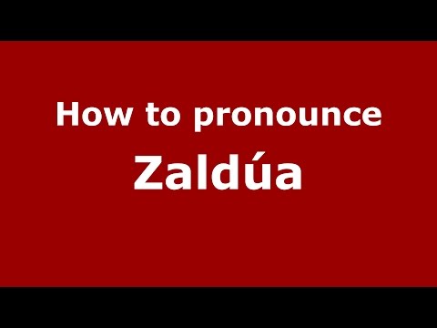 How to pronounce Zaldúa