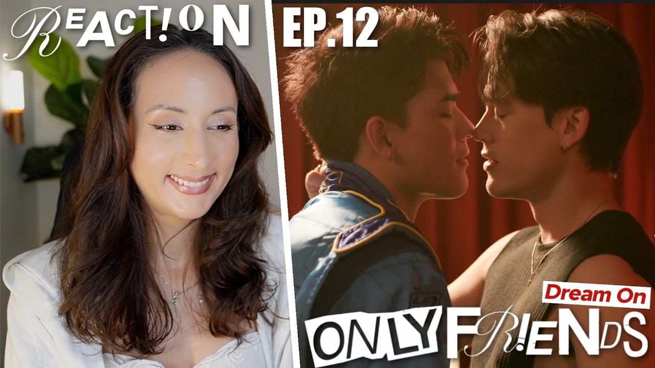 ONLY FRIENDS : DREAM ON EP.12 REACTION THE FINALE | EarthMix AouBoom JossGawin