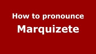 How to pronounce Marquizete