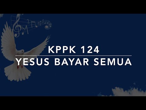 KPPK 124 Yesus Bayar Semua (Jesus Paid It All) - Kidung Puji-Pujian Kristen