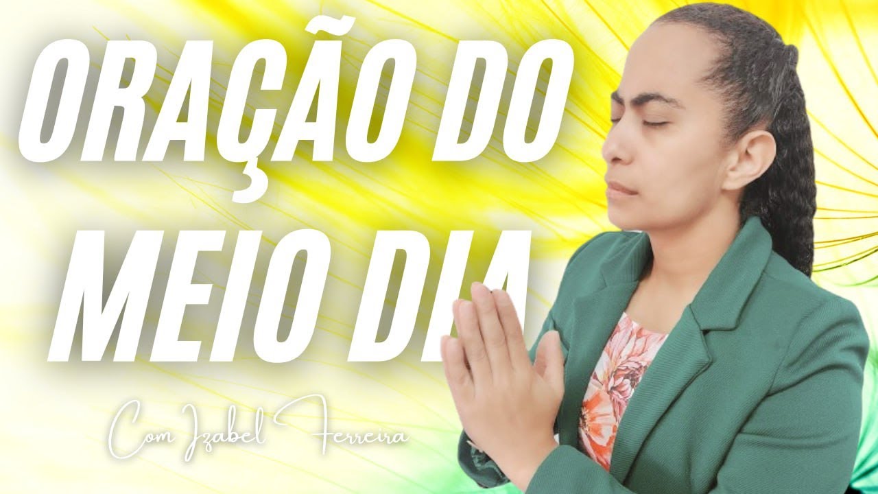 19/03/2025 - ORAÇÃO DO MEIO DIA | ORACIÓN DEL MEDIODÍA | COM IZABEL FERREIRA