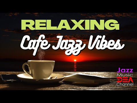 RELAXING CAFE JAZZ VIBES - Cafe Music - Jazz Music DEA Channel