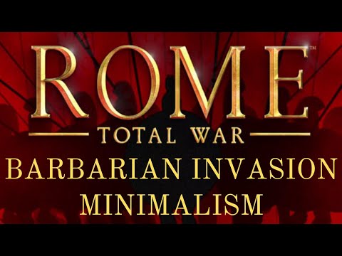BARBARIAN INVASION MINIMALISM - Enhancing Rome Total War's Expansion