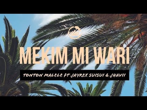 Mekim Mi Wari - Tonton Malele feat. Jayrex Suisui &  Jahvii