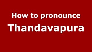 How to pronounce Thandavapura