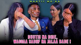 Duutis Na dide, Waggaa Sadiif Na Jalaa Bade ! - Maatii Mo'aa