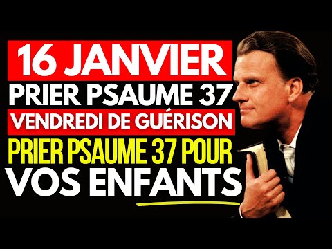 DIEU A DIT CE Vendredi de guérison! LE 16 JANVIER PRIER PSAUME 37 POUR VOS ENFANTS  | Billy Graham