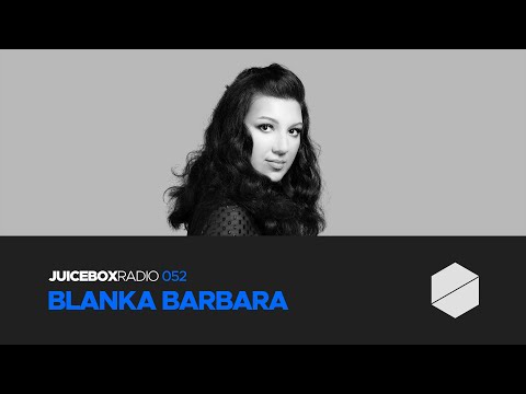 Juicebox Radio 052 - Blanka Barbara