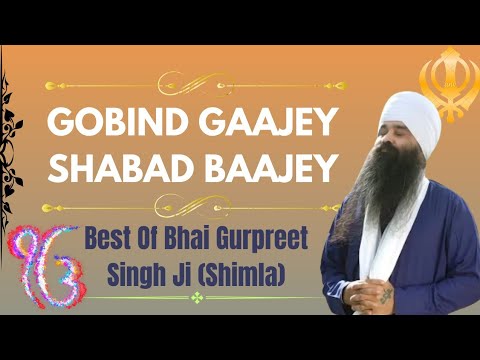 GOBIND GAAJEY SHABAD BAAJEY - BHAI GURPREET SINGH JI SHIMLA WALE - SHABAD KIRTAN