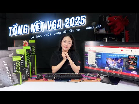 CƠ HỘI CUỐI CÙNG ĐỂ NÂNG CẤP VGA TRONG NĂM 2025!!