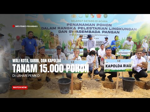 Wali Kota, Gubri, dan Kapolda Tanam 15.000 Pohon di Lahan Pemko