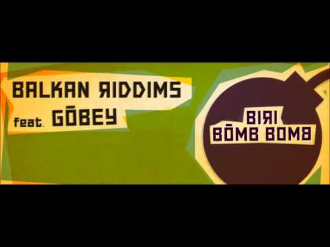 Balkan Riddims ft. Gobey - Biri Bomb Bomb