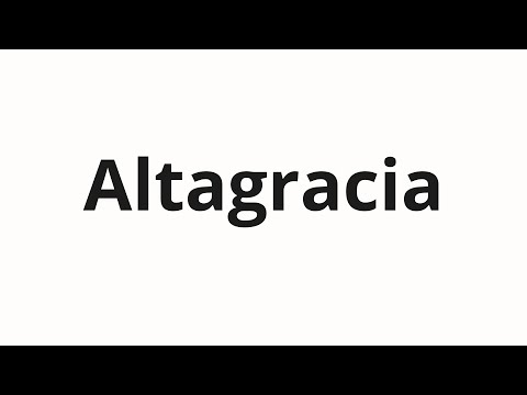 How to pronounce Altagracia