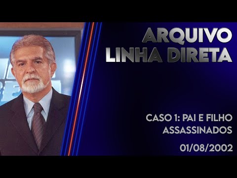 Linha Direta 01/08/2002 - Caso 1: Pai e Filho Assassinados