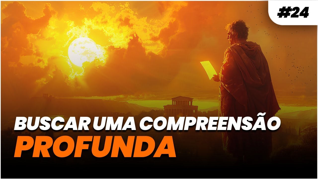 DIÁRIO ESTOICO #024 - BUSCAR UMA COMPREENSÃO NÃO SUPERFICIAL
