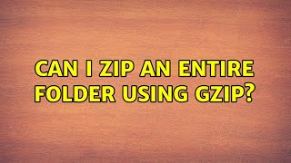 Unix & Linux: Can I zip an entire folder using gzip? (7 Solutions!!)