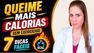 SEM EXERCÍCIOS! Como QUEIMAR MAIS CALORIAS - 7 dicas fáceis