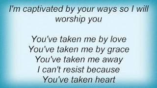 Kutless - Taken By Love Lyrics