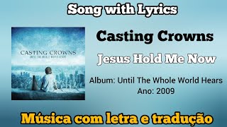 Casting Crowns - Jesus Hold Me Now (legendado)