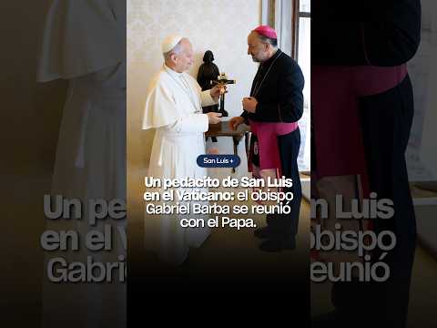 Un pedacito de San Luis en el Vaticano: el obispo Gabriel Barba se reunió con el Papa.
