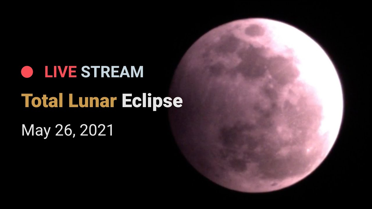 Total Lunar Eclipse - May 26, 2021 - YouTube