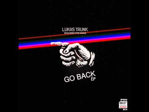 Lukas Trunk -Go Back  - (Original mix ) Beat Frequency Records