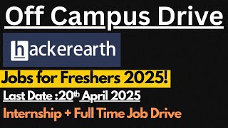 HackerEarth Off Campus Drive 2025 | Last Date : 20th April 2025 🔥🔥