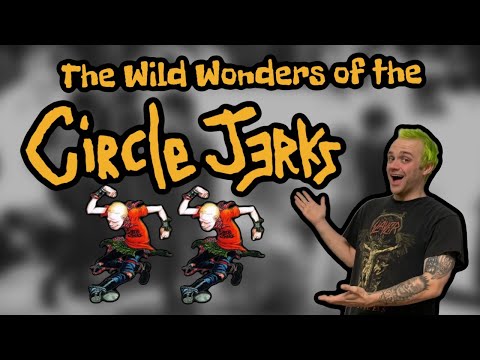 The Wild Wonders of the Circle Jerks