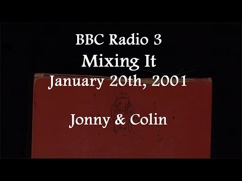 (2001/01/20) BBC Radio 3, Mixing it, Jonny and Colin