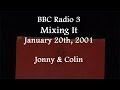 2001 01 20 BBC Radio 3 Mixing It Jonny And Colin