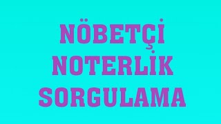 Nöbetçi Noterlik Sorgulama