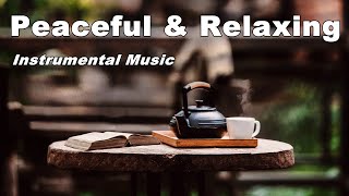 Peaceful and Relaxing Instrumental Music for Calming, Relaxing, Healing, Work, Study, Focus