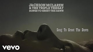 Jackson McLaren, The Triple Threat - Song to Greet the Dawn (Track by Track)