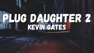 Kevin Gates - Plug Daughter 2 (Lyrics)