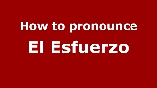 How to pronounce El Esfuerzo