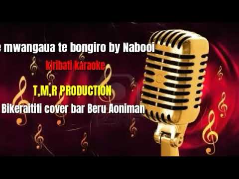 Te mwangaua te bungiroo kiribati karaoke 🎤