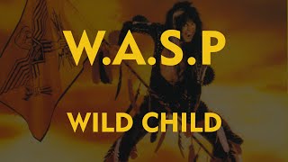 W.A.S.P -  Wild Child (Lyrics) Official Remaster
