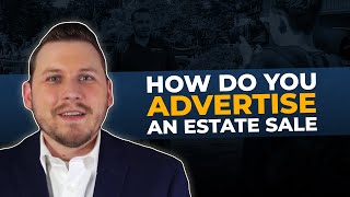 How do You Advertise an Estate Sale | Aaron