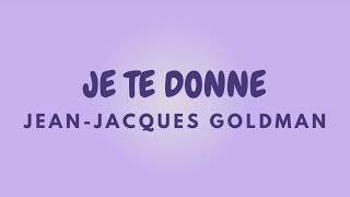 JE TE DONNE + Paroles | JEAN JACQUES GOLDMAN