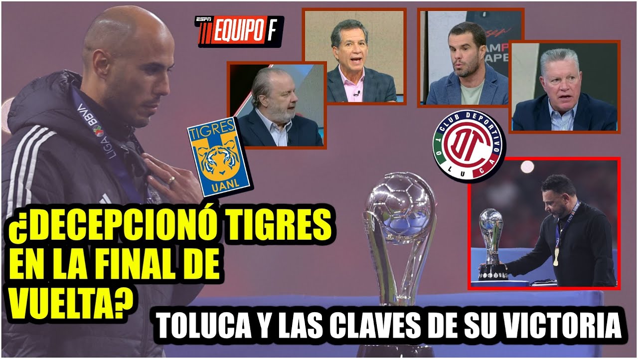 Las claves del BICAMPEONATO de TOLUCA. ESTALLAN por el desempeño de TIGRES en la vuelta | Equipo F