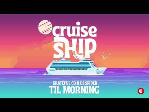 Grateful Co x Dj Spider - Til Morning (Cruise Ship Riddim)