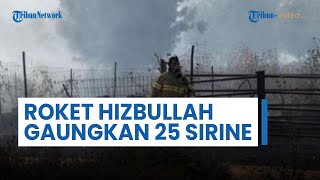 Rentetan Roket Hizbullah Gaungkan Sirine di 25 Pemukiman Israel, Kebakaran Besar Merajalela