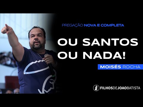 Ou santos ou nada! |  Pregação NOVA - Moisés Rocha