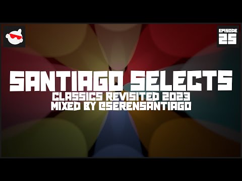 ​@SerenSantiago pres. Classics Revisited - Santiago Selects 025 | 2 Hour Classic Trance DJ Mix