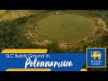 SLC Builds a Cricket Ground in Polonnaruwa