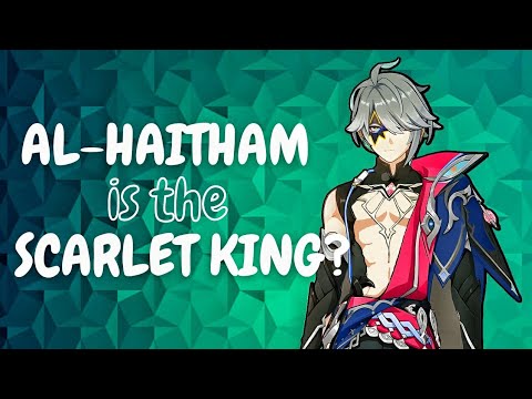 Wait.. AL-HAITHAM is the SCARLET KING!? - Genshin Impact Theory